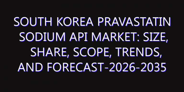 South Korea Pravastatin Sodium API Market: Size, Share, Scope, Trends, and Forecast-2026-2035