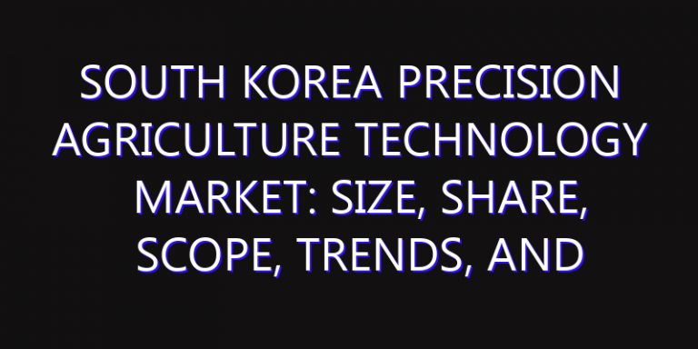 South Korea Precision Agriculture Technology Market: Size, Share, Scope, Trends, and Forecast-2026-2035