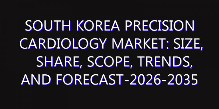 South Korea Precision Cardiology Market: Size, Share, Scope, Trends, and Forecast-2026-2035