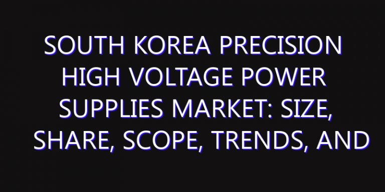South Korea Precision High Voltage Power Supplies Market: Size, Share, Scope, Trends, and Forecast-2026-2035