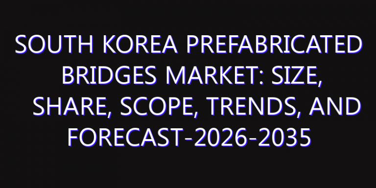 South Korea Prefabricated Bridges Market: Size, Share, Scope, Trends, and Forecast-2026-2035