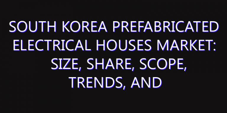 South Korea Prefabricated Electrical Houses Market: Size, Share, Scope, Trends, and Forecast-2026-2035