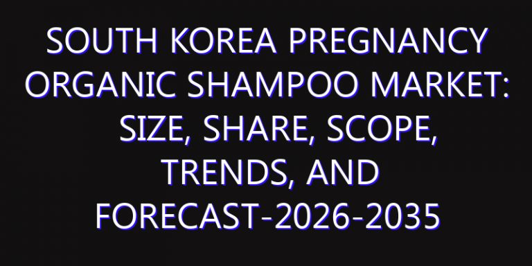 South Korea Pregnancy Organic Shampoo Market: Size, Share, Scope, Trends, and Forecast-2026-2035