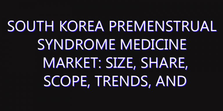 South Korea Premenstrual Syndrome Medicine Market: Size, Share, Scope, Trends, and Forecast-2026-2035
