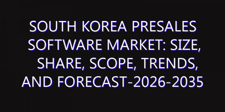 South Korea Presales Software Market: Size, Share, Scope, Trends, and Forecast-2026-2035