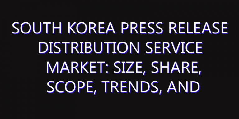 South Korea Press Release Distribution Service Market: Size, Share, Scope, Trends, and Forecast-2026-2035