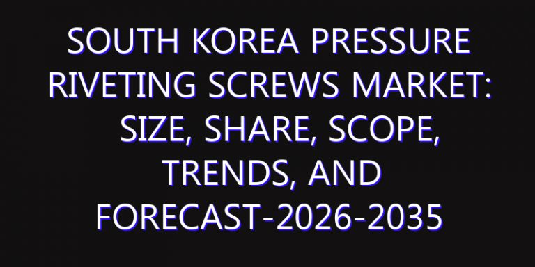 South Korea Pressure Riveting Screws Market: Size, Share, Scope, Trends, and Forecast-2026-2035