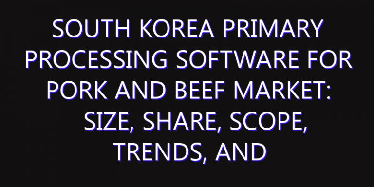 South Korea Primary Processing Software for Pork and Beef Market: Size, Share, Scope, Trends, and Forecast-2026-2035