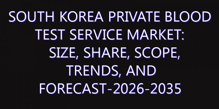 South Korea Private Blood Test Service Market: Size, Share, Scope, Trends, and Forecast-2026-2035