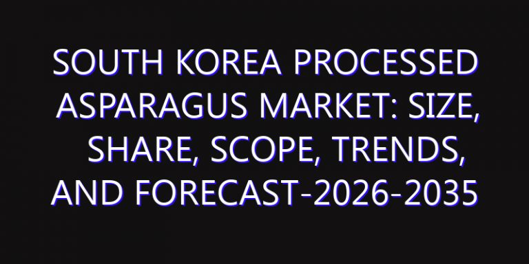 South Korea Processed Asparagus Market: Size, Share, Scope, Trends, and Forecast-2026-2035