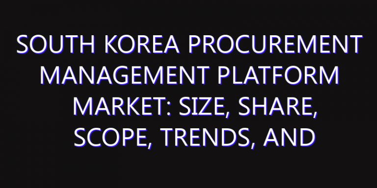 South Korea Procurement Management Platform Market: Size, Share, Scope, Trends, and Forecast-2026-2035