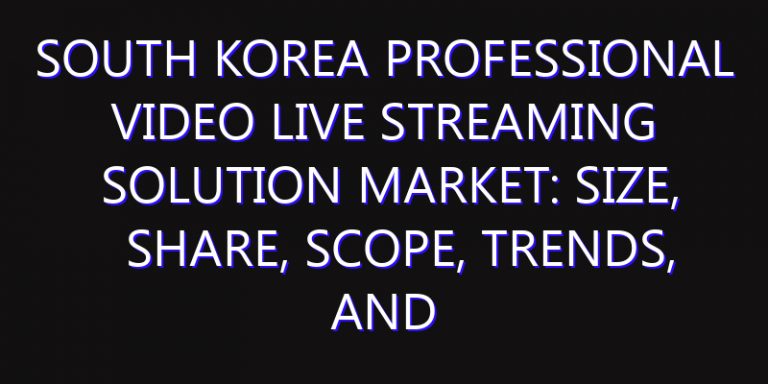 South Korea Professional Video Live Streaming Solution Market: Size, Share, Scope, Trends, and Forecast-2026-2035