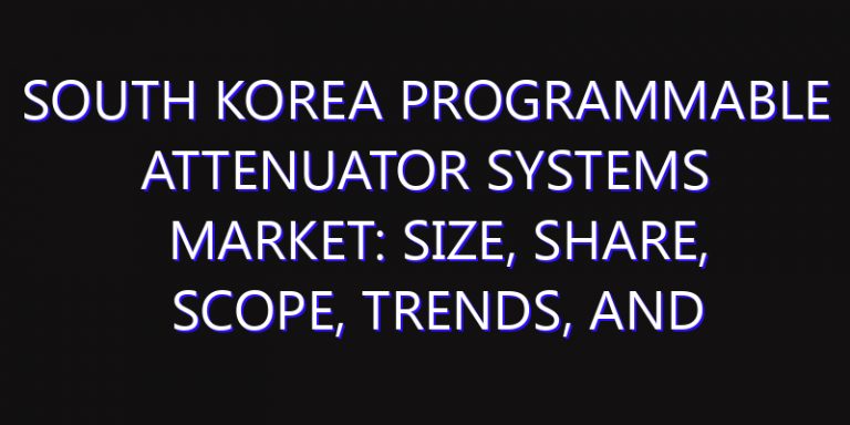 South Korea Programmable Attenuator Systems Market: Size, Share, Scope, Trends, and Forecast-2026-2035