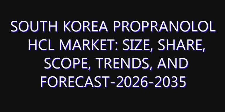 South Korea Propranolol HCL Market: Size, Share, Scope, Trends, and Forecast-2026-2035