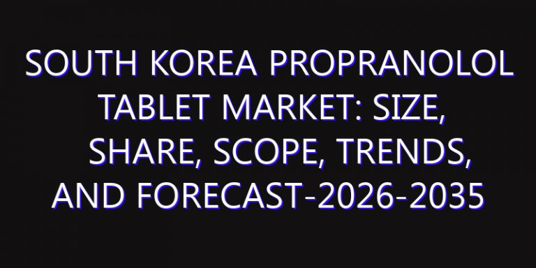 South Korea Propranolol Tablet Market: Size, Share, Scope, Trends, and Forecast-2026-2035