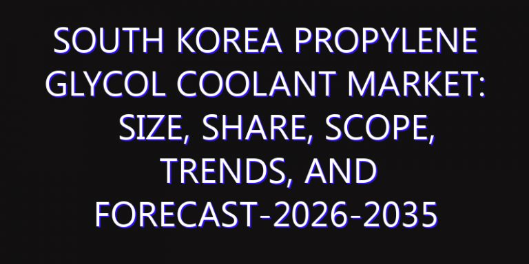 South Korea Propylene Glycol Coolant Market: Size, Share, Scope, Trends, and Forecast-2026-2035