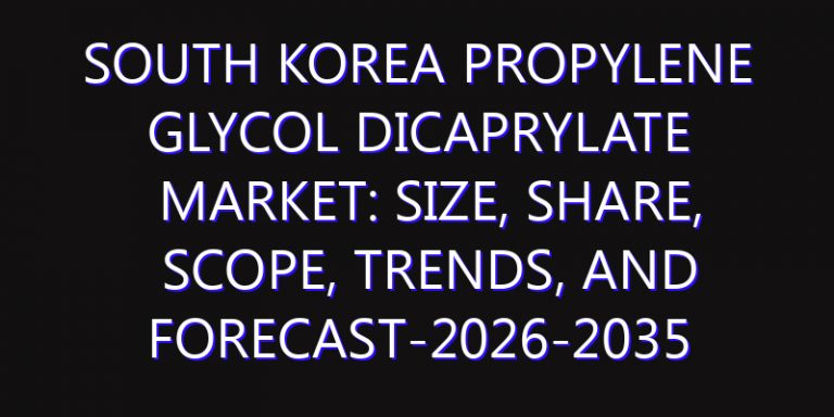 South Korea Propylene Glycol Dicaprylate Market: Size, Share, Scope, Trends, and Forecast-2026-2035