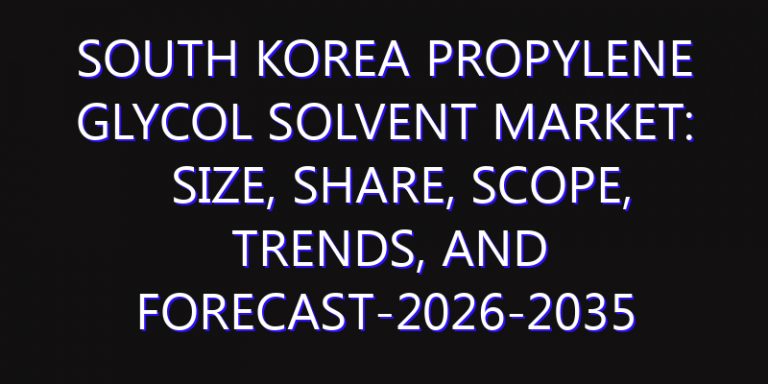 South Korea Propylene Glycol Solvent Market: Size, Share, Scope, Trends, and Forecast-2026-2035