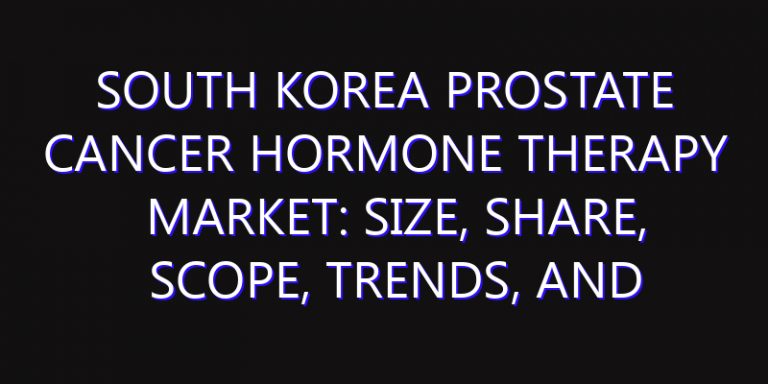 South Korea Prostate Cancer Hormone Therapy Market: Size, Share, Scope, Trends, and Forecast-2026-2035