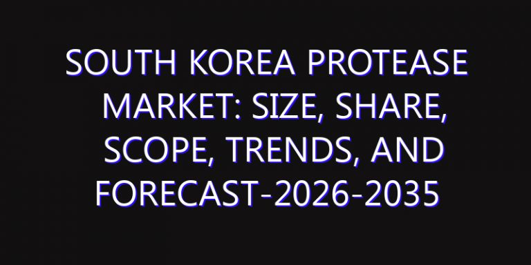 South Korea Protease Market: Size, Share, Scope, Trends, and Forecast-2026-2035