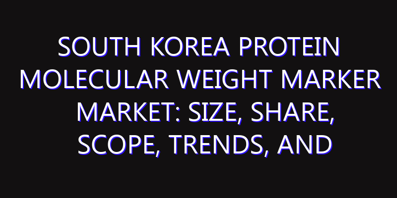 South Korea Protein Molecular Weight Marker Market: Size, Share, Scope, Trends, and Forecast-2026-2035