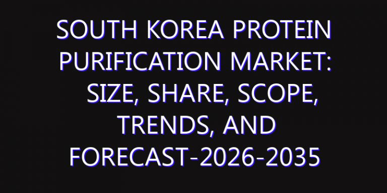 South Korea Protein Purification Market: Size, Share, Scope, Trends, and Forecast-2026-2035