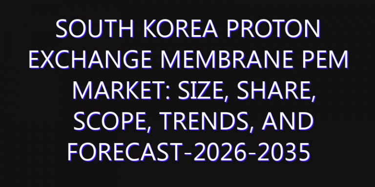 South Korea Proton Exchange Membrane PEM Market: Size, Share, Scope, Trends, and Forecast-2026-2035