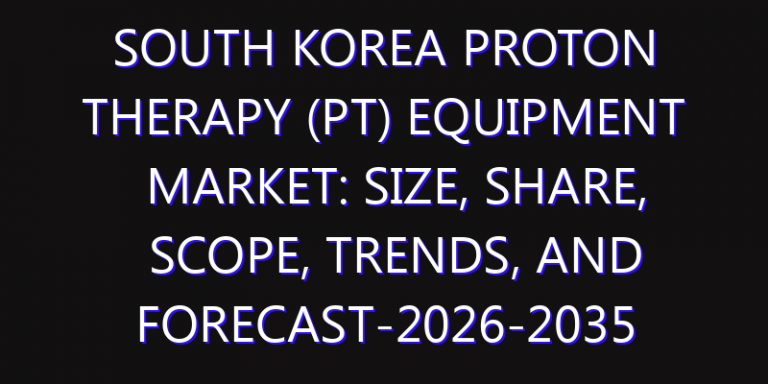 South Korea Proton Therapy (PT) Equipment Market: Size, Share, Scope, Trends, and Forecast-2026-2035