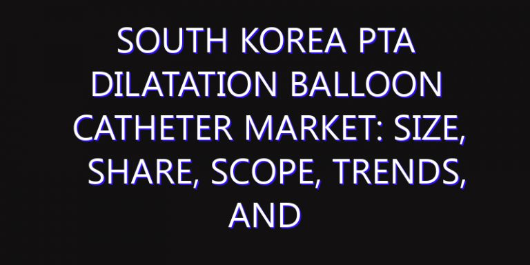 South Korea PTA Dilatation Balloon Catheter Market: Size, Share, Scope, Trends, and Forecast-2026-2035