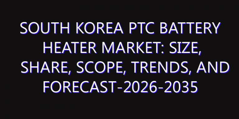 South Korea PTC Battery Heater Market: Size, Share, Scope, Trends, and Forecast-2026-2035