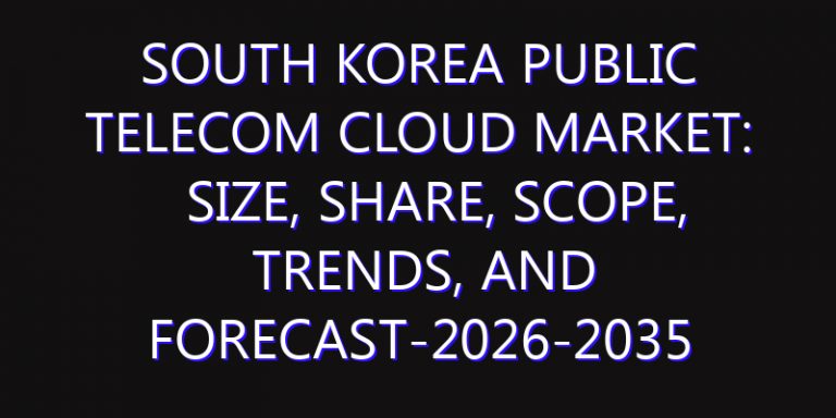 South Korea Public Telecom Cloud Market: Size, Share, Scope, Trends, and Forecast-2026-2035