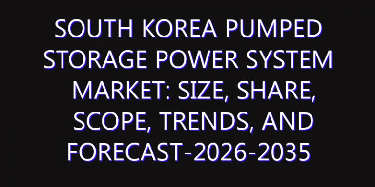 South Korea Pumped Storage Power System Market: Size, Share, Scope, Trends, and Forecast-2026-2035