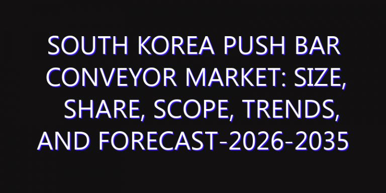 South Korea Push Bar Conveyor Market: Size, Share, Scope, Trends, and Forecast-2026-2035