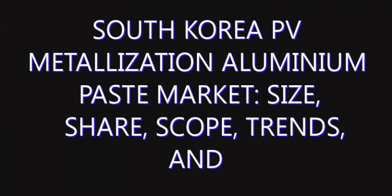 South Korea PV Metallization Aluminium Paste Market: Size, Share, Scope, Trends, and Forecast-2026-2035