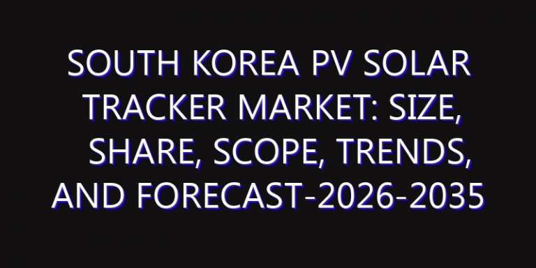 South Korea PV Solar Tracker Market: Size, Share, Scope, Trends, and Forecast-2026-2035
