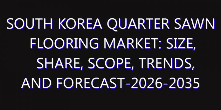 South Korea Quarter Sawn Flooring Market: Size, Share, Scope, Trends, and Forecast-2026-2035