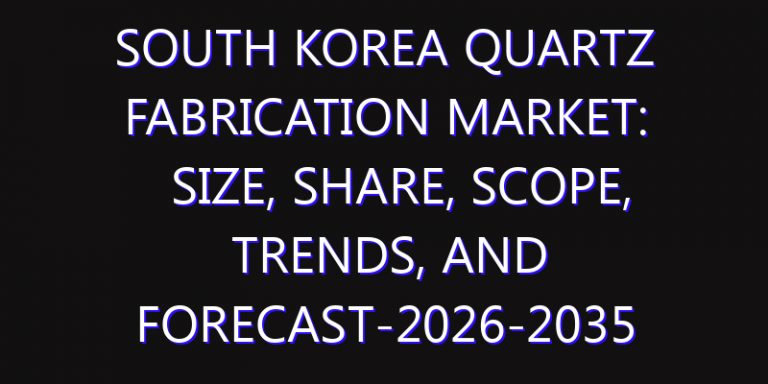 South Korea Quartz Fabrication Market: Size, Share, Scope, Trends, and Forecast-2026-2035