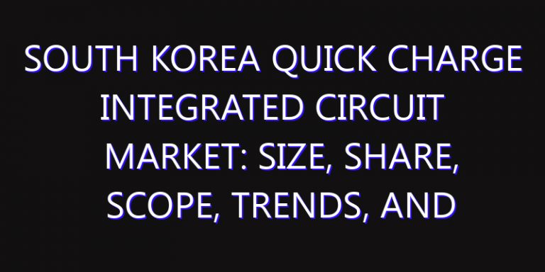 South Korea Quick Charge Integrated Circuit Market: Size, Share, Scope, Trends, and Forecast-2026-2035
