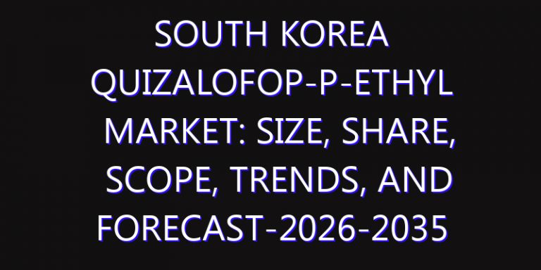 South Korea Quizalofop-P-Ethyl Market: Size, Share, Scope, Trends, and Forecast-2026-2035
