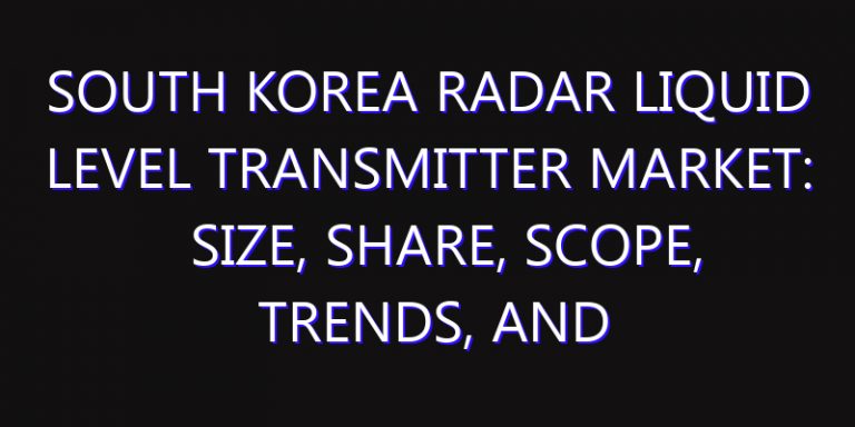South Korea Radar Liquid Level Transmitter Market: Size, Share, Scope, Trends, and Forecast-2026-2035