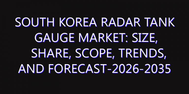 South Korea Radar Tank Gauge Market: Size, Share, Scope, Trends, and Forecast-2026-2035