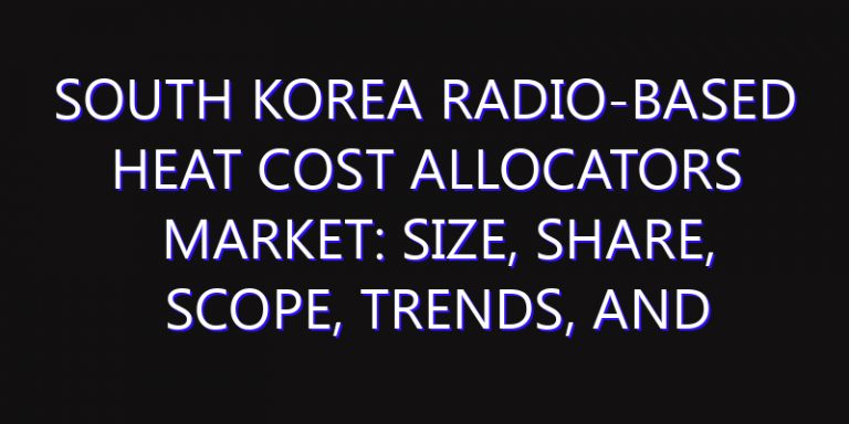 South Korea Radio-based Heat Cost Allocators Market: Size, Share, Scope, Trends, and Forecast-2026-2035