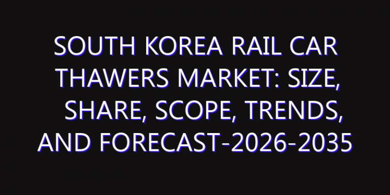 South Korea Rail Car Thawers Market: Size, Share, Scope, Trends, and Forecast-2026-2035