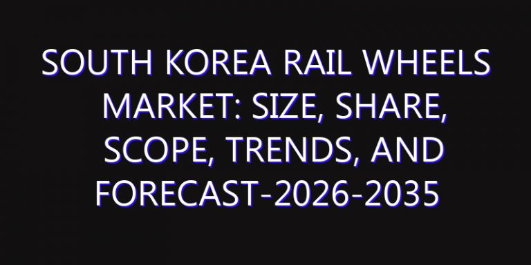 South Korea Rail Wheels Market: Size, Share, Scope, Trends, and Forecast-2026-2035