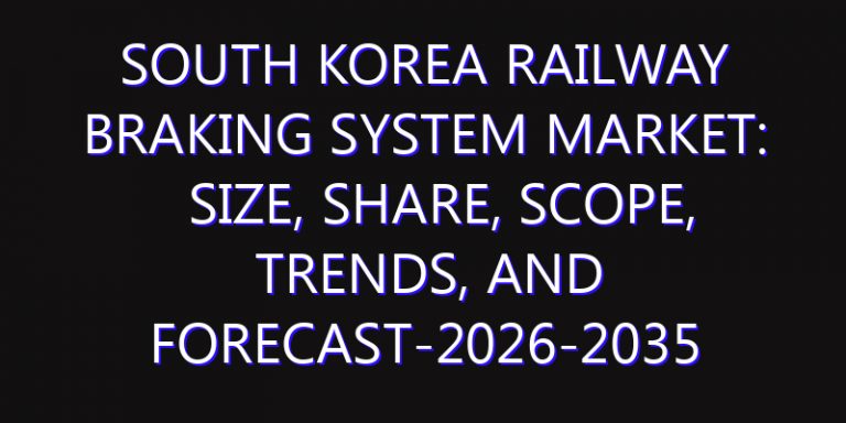 South Korea Railway Braking System Market: Size, Share, Scope, Trends, and Forecast-2026-2035