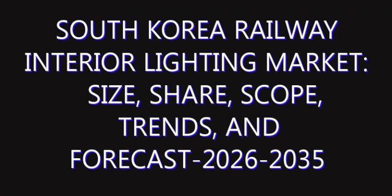 South Korea Railway Interior Lighting Market: Size, Share, Scope, Trends, and Forecast-2026-2035