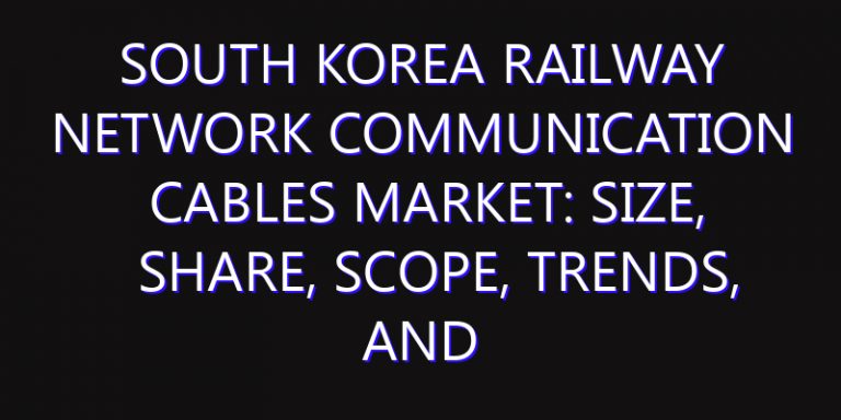 South Korea Railway Network Communication Cables Market: Size, Share, Scope, Trends, and Forecast-2026-2035