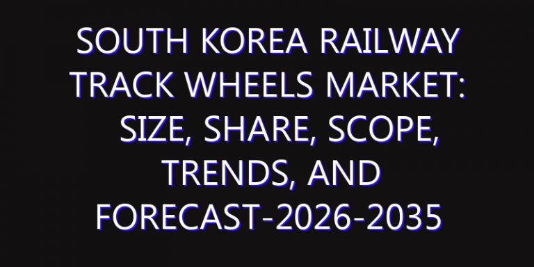 South Korea Railway Track Wheels Market: Size, Share, Scope, Trends, and Forecast-2026-2035