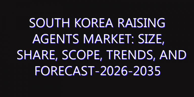 South Korea Raising Agents Market: Size, Share, Scope, Trends, and Forecast-2026-2035