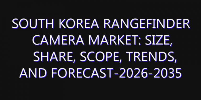 South Korea Rangefinder Camera Market: Size, Share, Scope, Trends, and Forecast-2026-2035